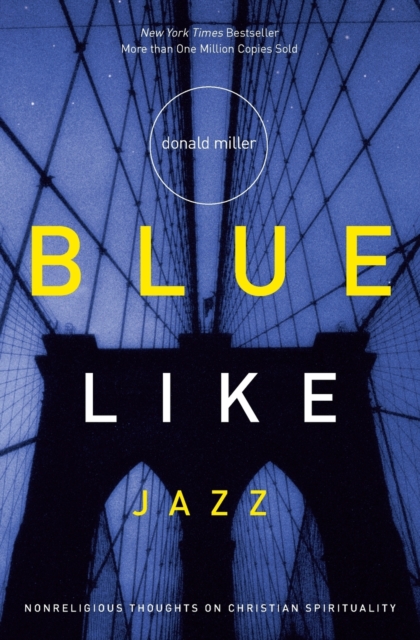 Blue Like Jazz : Nonreligious Thoughts on Christian Spirituality, Paperback / softback Book