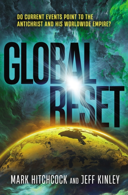 Global Reset : Do Current Events Point to the Antichrist and His Worldwide Empire?, EPUB eBook