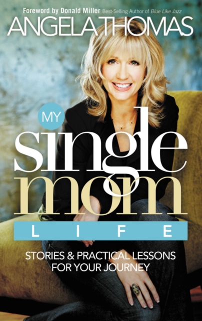 My Single Mom Life : Stories and Practical Lessons for Your Journey, Paperback / softback Book