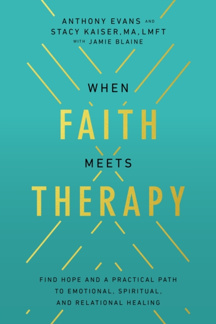 When Faith Meets Therapy : Find Hope and a Practical Path to Emotional, Spiritual, and Relational Healing, EPUB eBook