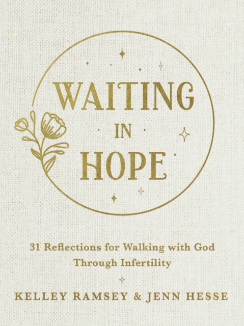 Waiting In Hope : 31 Reflections for Walking with God Through Infertility, Hardback Book