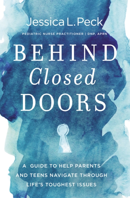 Behind Closed Doors : A Guide to Help Parents and Teens Navigate Through Life's Toughest Issues, Paperback / softback Book