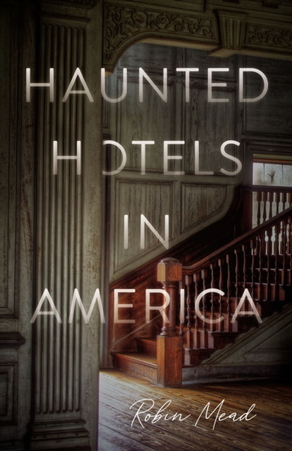 Haunted Hotels in America : Your Guide to the Nation's Spookiest Stays, EPUB eBook