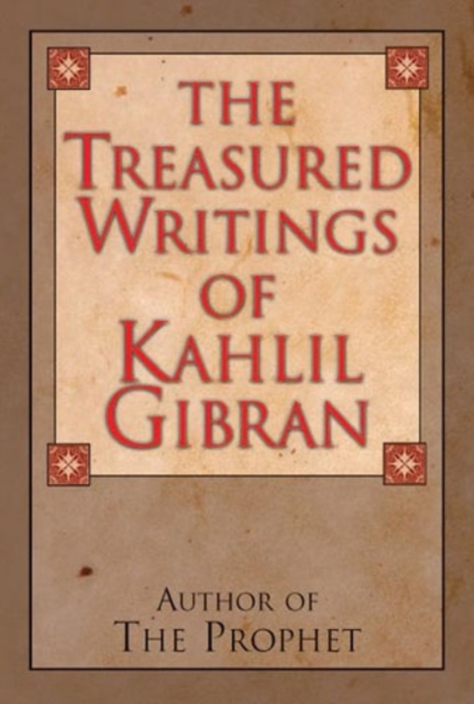 The Treasured Writings of Kahlil Gibran : Author of the Prophet, Hardback Book