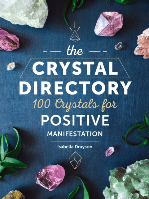 The Crystal Directory : 100 Crystals for Positive Manifestation, Hardback Book