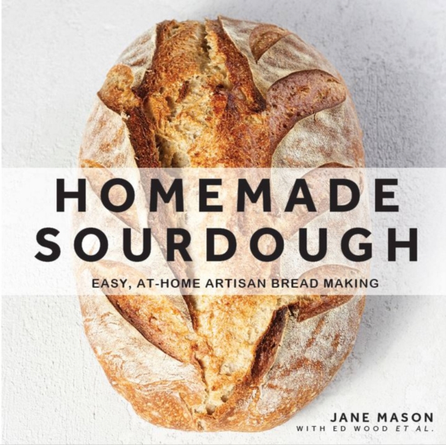 Homemade Sourdough : Easy, At-Home Artisan Bread Making, Hardback Book