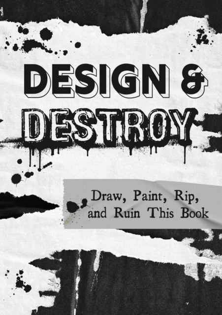 Design & Destroy : Draw, Paint, Rip, and Ruin This Book Volume 22, Paperback / softback Book