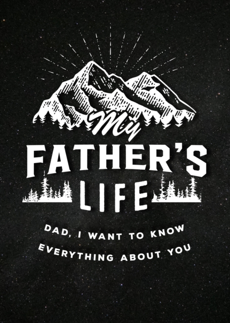 My Father's Life - Second Edition : Dad, I Want to Know Everything About You Volume 27, Paperback / softback Book