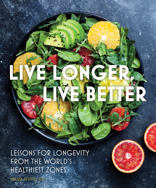 Live Longer, Live Better : Lessons for Longevity from the World’s Healthiest Zones Volume 12, Hardback Book