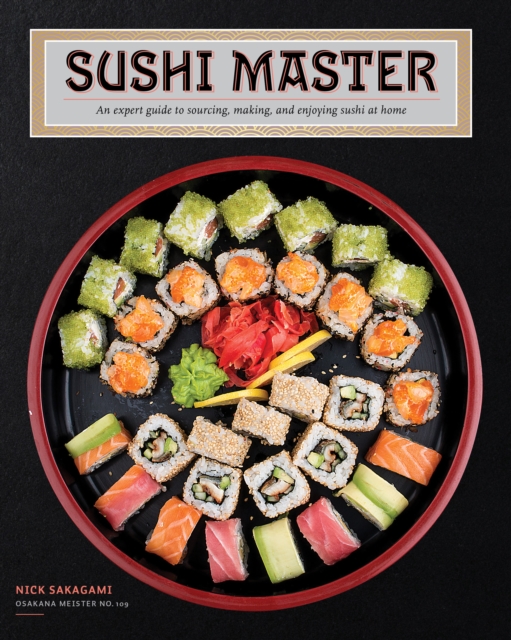 Sushi Master : An expert guide to sourcing, making, and enjoying sushi at home, Hardback Book