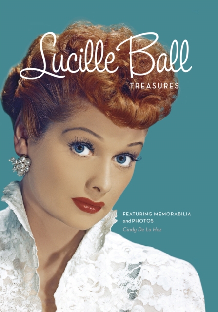 Lucille Ball Treasures : Featuring Memorabilia and Photos, Hardback Book