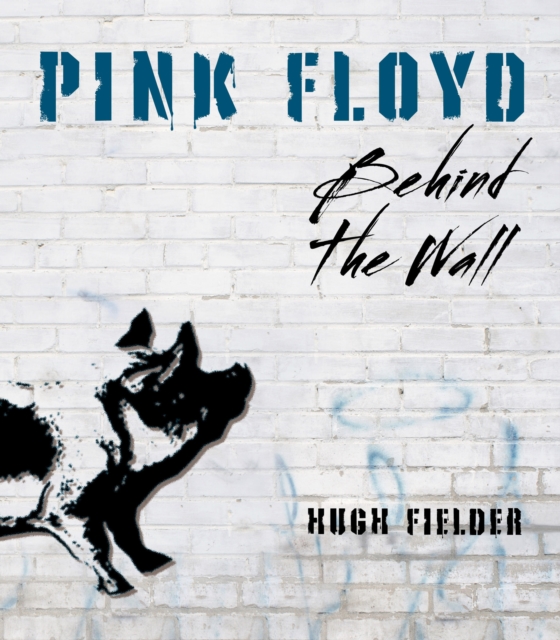 Pink Floyd : Behind the Wall, Hardback Book