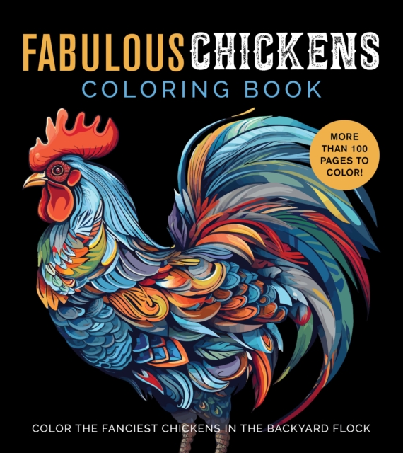 Fabulous Chickens Coloring Book : Color the Fanciest Chickens in the Backyard Flock – More Than 100 Pages to Color!, Paperback / softback Book