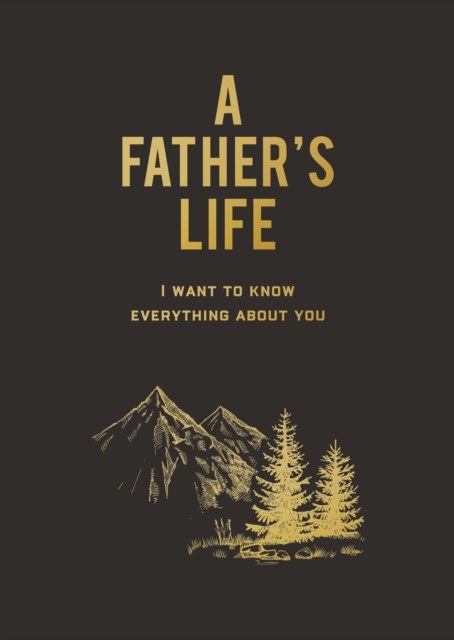 A Father's Life : I Want to Know Everything About You, Paperback / softback Book