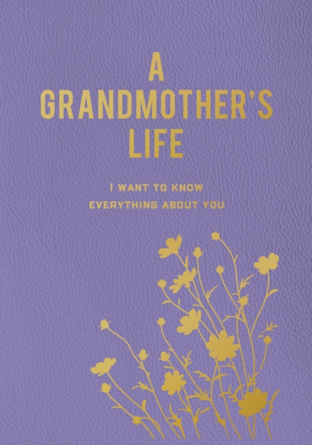 A Grandmother's Life : I Want To Know Everything About You, Paperback / softback Book