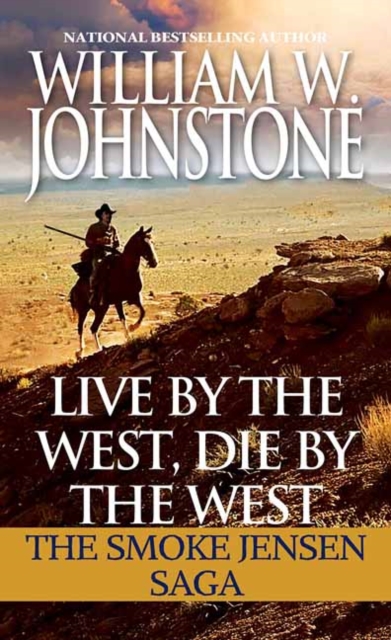 Live by the West, Die by the West : The Smoke Jensen Saga, Paperback / softback Book