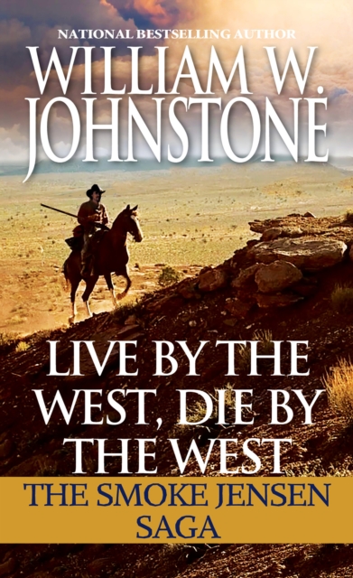 Live by the West, Die by the West : The Smoke Jensen Saga, EPUB eBook
