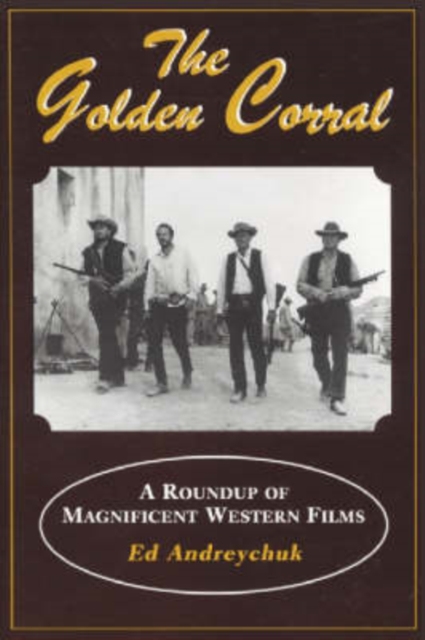 The Golden Corral : Roundup of Magnificent Western Films, Paperback Book