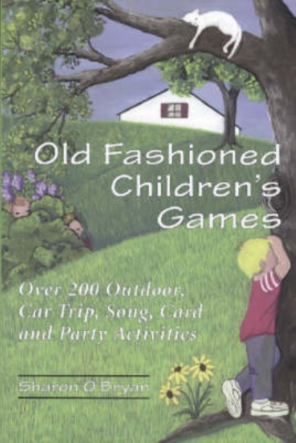 Old Fashioned Children's Games : Over 200 Outdoor, Car Trip, Song, Card and Party Activities, Paperback / softback Book