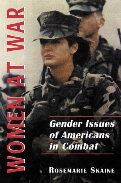 Women at War : Gender Issues of Americans in Combat, Paperback / softback Book