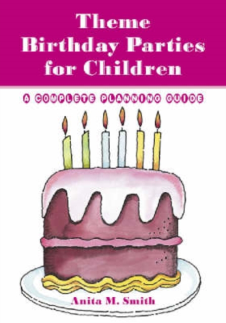 Theme Birthday Parties for Children : A Complete Planning Guide, Paperback / softback Book