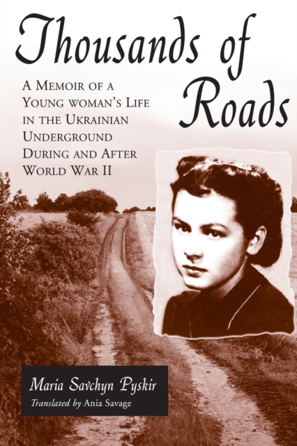 Thousands of Roads : A Memoir of a Young Woman's Life in the Ukrainian Underground During and After World War II, Paperback / softback Book