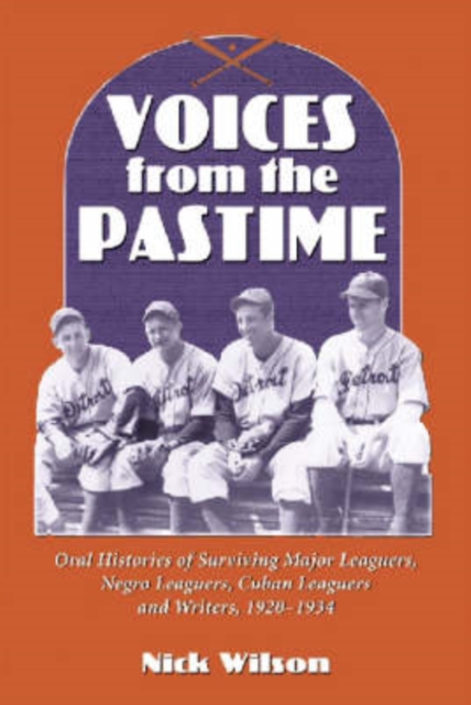 Voices from the Pastime : Oral Histories of Surviving Major Leaguers, Negro Leaguers, Cuban Leaguers and Writers, 1920-1934, Paperback / softback Book