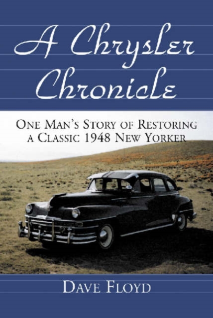 A Chrysler Chronicle : One Man's Story of Restoring a Classic 1948 New Yorker, Paperback / softback Book