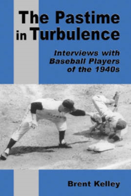 The Pastime in Turbulence : Interviews with Baseball Players of the 1940s, Paperback / softback Book