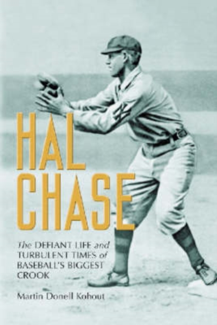 Hal Chase : The Defiant Life and Turbulent Times of Baseball's Biggest Crook, Paperback / softback Book