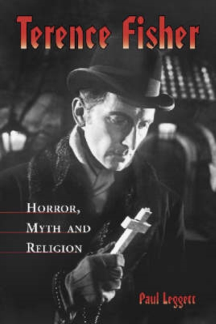 Terence Fisher : Horror, Myth and Religion, Paperback / softback Book