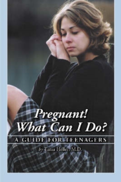 Pregnant! : What Can I Do? - A Guide for Teenagers, Paperback / softback Book