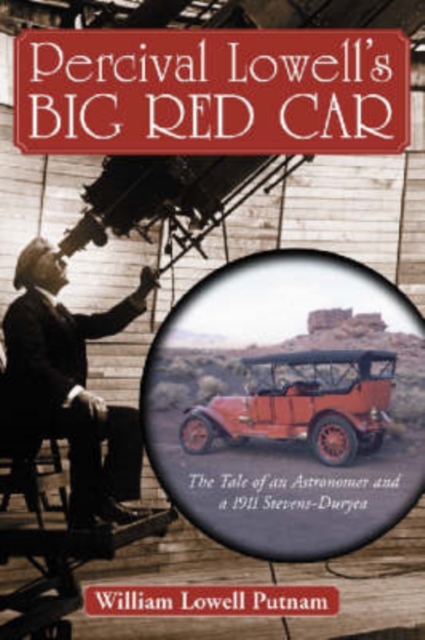Percival Lowell's Big Red Car : The Story of an Astronomer and a 1911 Stevens-Duryea, Paperback / softback Book