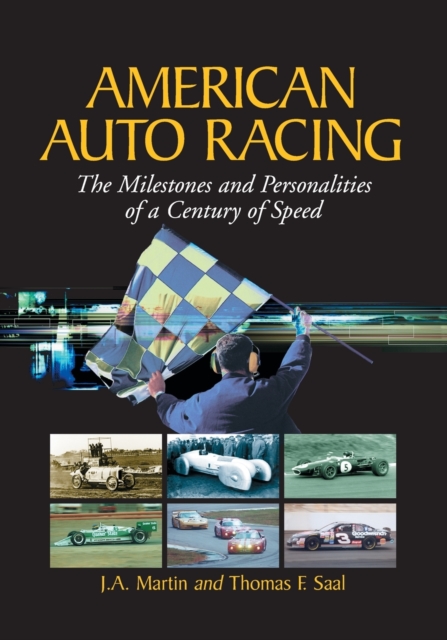 American Auto Racing : The Milestones and Personalities of a Century of Speed, Paperback / softback Book