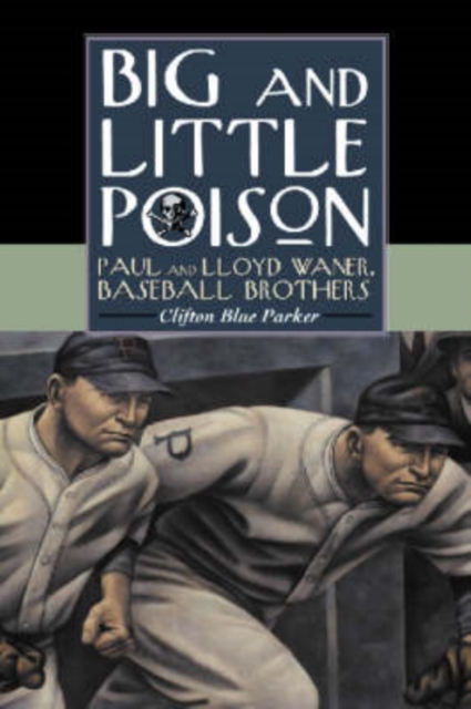 Big and Little Poison : Paul and Lloyd Waner, Baseball Brothers, Paperback / softback Book