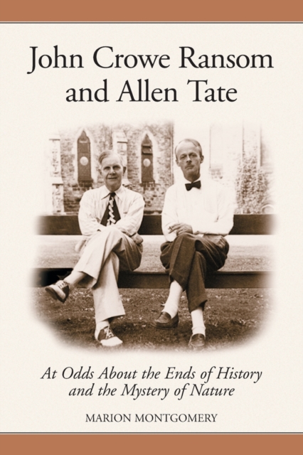 John Crowe Ransom and Allen Tate : At Odds About the Ends of History and the Mystery of Nature, Paperback / softback Book