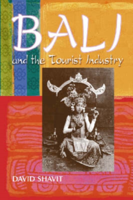 Bali and the Tourist Industry : A History, 1906-1942, Paperback / softback Book