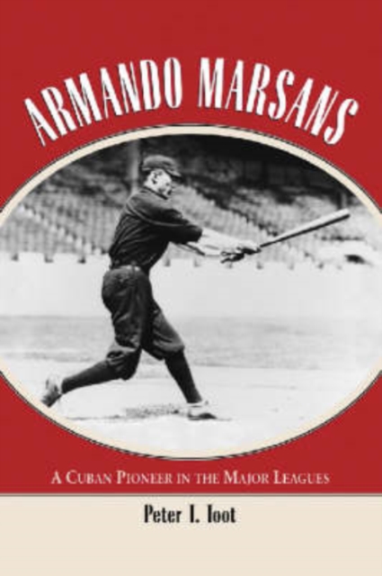 Armando Marsans : A Cuban Pioneer in the Major Leagues, Paperback / softback Book