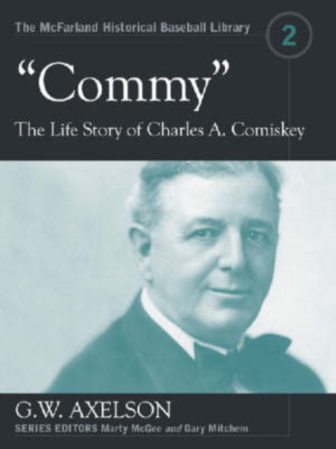 Commy : The Life Story of Charles A. Comiskey, Paperback / softback Book