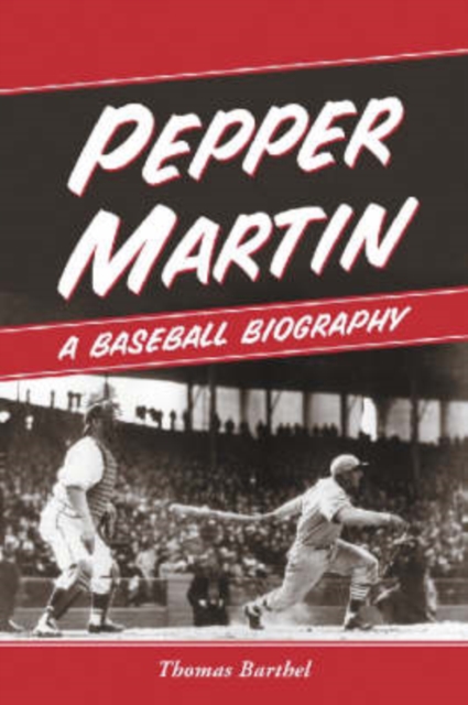 Pepper Martin : A Baseball Biography, Paperback / softback Book