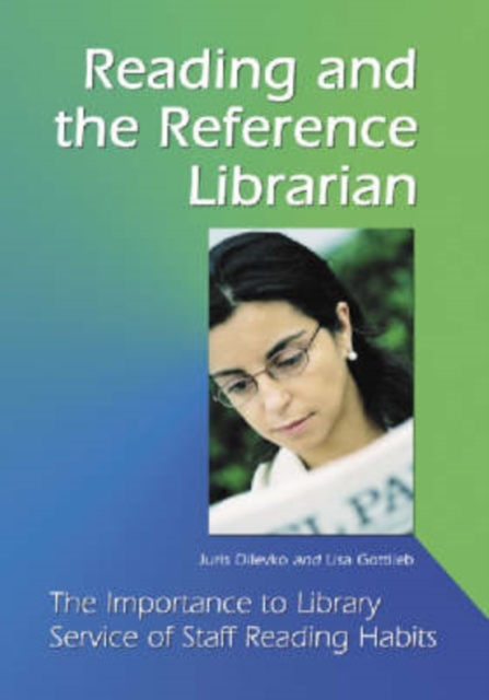 Reading and the Reference Librarian : The Importance to Library Service of Staff Reading, Paperback / softback Book
