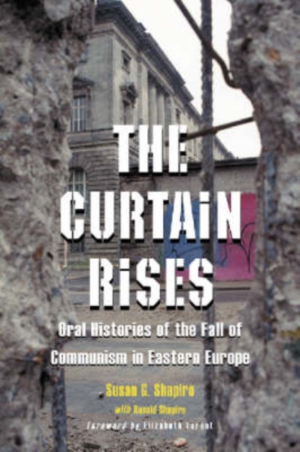 The Curtain Rises : Oral Histories of the Fall of Communism in Eastern Europe, Paperback / softback Book