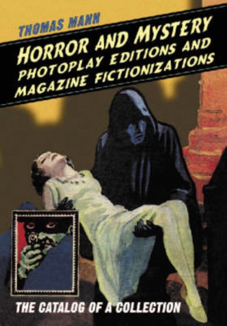 Horror and Mystery Photoplay Editions and Magazine Fictionizations : The Catalog of a Collection, Paperback / softback Book
