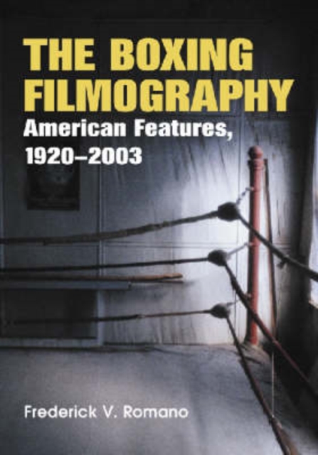 The Boxing Filmography : American Features, 1920-2003, Paperback / softback Book