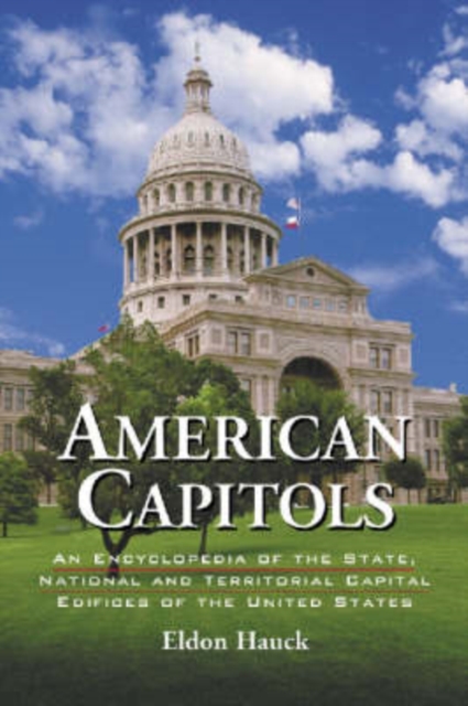 American Capitols : An Encyclopedia of the State, National and Territorial Capital Edifices of the United States, Paperback / softback Book