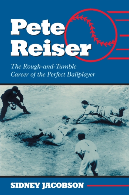 Pete Reiser : The Rough-and-Tumble Career of the Perfect Ballplayer, Paperback / softback Book