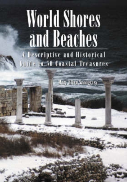 World Shores and Beaches : A Descriptive and Historical Guide to 50 Coastal Treasures, Paperback / softback Book