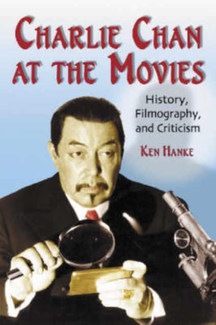 Charlie Chan at the Movies : History, Filmography, and Criticism, Paperback / softback Book