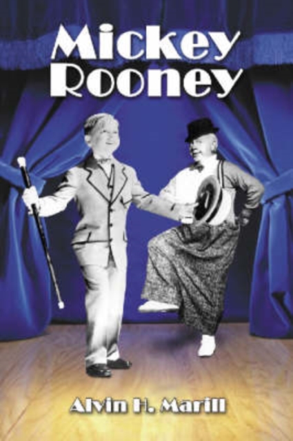 Mickey Rooney : His Films, Television Appearances, Radio Work, Stage Shows, and Recordings, Paperback / softback Book