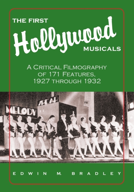 The First Hollywood Musicals : A Critical Filmography of 171 Features, 1927 through 1932, Paperback / softback Book